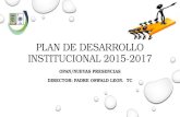 PLAN DE DESARROLLO INSTITUCIONAL 2015-2017 OPAN/NUEVAS PRESENCIAS DIRECTOR: PADRE OSWALD LEON. TC.