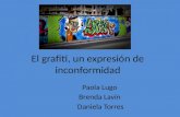 El grafiti, un expresión de inconformidad Paola Lugo Brenda Lavín Daniela Torres.