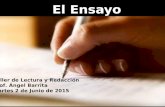 El Ensayo Taller de Lectura y Redacción Prof. Ángel Barrita Martes 2 de Junio de 2015.