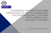 DIFERENTES PERSPECTIVAS PARA FORTALECER LA INSTITUCIONALIDAD EN EDUCACION EN EL SISTEMA INTER-AMERICANO: CALIDAD Y EQUIDAD REPRESENTANTE PERMANENTE DE.