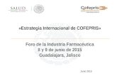 «Estrategia Internacional de COFEPRIS» Foro de la Industria Farmacéutica 8 y 9 de junio de 2015 Guadalajara, Jalisco Junio 2015.