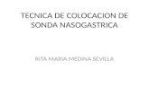 TECNICA DE COLOCACION DE SONDA NASOGASTRICA RITA MARIA MEDINA SEVILLA.