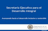 Secretaría Ejecutiva para el Desarrollo Integral Avanzando hacia el desarrollo inclusivo y sostenible Abril de 2015.