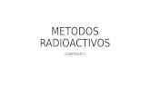 METODOS RADIOACTIVOS CCAPITULO 7. Vida media Tipos de radiaciones; alfa, beta, gamma, rayos cósmicos.