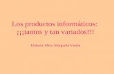 Los productos informáticos: ¡¡¡tantos y tan variados!!! Elaboró: Mtra. Margarita Varela.