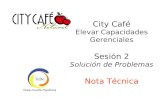 City Café Elevar Capacidades Gerenciales Sesión 2 Solución de Problemas Nota Técnica.