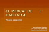 EL MERCAT DE L’ HABITATGE Anàlisi econòmic Microeconomia avançada I 3er curs economia 2007 / 2008 Xavier Martinez Giralt (Grup 01)