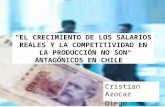 “EL CRECIMIENTO DE LOS SALARIOS REALES Y LA COMPETITIVIDAD EN LA PRODUCCIÓN NO SON ANTAGÓNICOS EN CHILE” Cristian Azocar Diego Bernal.