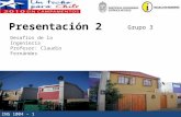 ING 1004 – 1 31/05/10 1 Presentación 2 Grupo 3 Desafíos de la Ingeniería Profesor: Claudio Fernández.