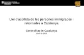 1 Llei d’acollida de les persones immigrades i retornades a Catalunya Generalitat de Catalunya Abril de 2010.