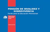 PENSIÓN DE INVALIDEZ Y SOBREVIVENCIA Fondo para la Educación Previsional.