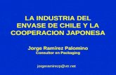 LA INDUSTRIA DEL ENVASE DE CHILE Y LA COOPERACION JAPONESA Jorge Ramírez Palomino Consultor en Packaging jorgeramirezp@vtr.net.