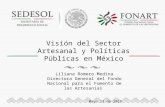 Visión del Sector Artesanal y Políticas Públicas en México Liliana Romero Medina Directora General del Fondo Nacional para el Fomento de las Artesanías.