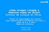 ¿Cómo estamos criando a nuestros niños en Chile? Estilos de crianza en Chile Taller de habilidades de crianza para padres/madres/cuidadores de niños y.