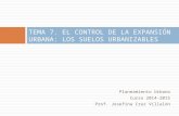 Planeamiento Urbano Curso 2014-2015 Prof. Josefina Cruz Villalón TEMA 7. EL CONTROL DE LA EXPANSIÓN URBANA: LOS SUELOS URBANIZABLES.