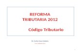 REFORMA TRIBUTARIA 2012 Código Tributario Dr. Carlos Llosa Saldaña Lima, Setiembre 2012 1.