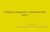 Trabajo integrador- Sociología del Arte I Mayo 2015 Elaborado por Prof. Gabriela Rojas.