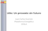 Litio: Un presente sin futuro Juan Carlos Guzmán Plataforma Energética CEDLA.