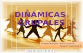 DINÁMICAS GRUPALES Presentado por: Rosa Lucas B. Rossi C. Espinoza F. Cbba, Diciembre de 2014.