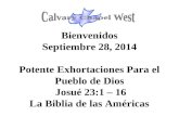 Bienvenidos Septiembre 28, 2014 Potente Exhortaciones Para el Pueblo de Dios Josué 23:1 – 16 La Biblia de las Américas.