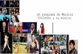 Un programa de Músicos Chilenos y su música.. Recrear un programa de radio o Tv (especie de capsula informativa ) donde el objetivo es Difundir la música.
