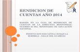 RENDICION DE CUENTAS AÑO 2014 BASADA EN LA GUIA DE RENDICION DE CUENTAS DE LA DIRECTIVA MINISTERIAL NUEMRO 26 DEL MINISTERIO DE EDUCACIÓN NACIONAL INSTITUCION.