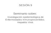 SESIÓN 9 Seminario sobre: Investigación epidemiológica de Enfermedades Inmunoprevenibles. Hepatitis Viral.