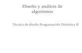 Diseño y análisis de algoritmos Técnica de diseño Programación Dinámica II.