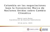 Colombia en las negociaciones bajo la Convención Marco de Naciones Unidas sobre Cambio Climático María Laura Rojas Coordinación de Asuntos Ambientales.