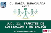 U.D. 11: TRÁMITES DE COTIZACIÓN Y RETENCIÓN 2º Gestión Administrativa C. C. MARÍA INMACULADA CÁDIZ.