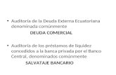Auditoría de la Deuda Externa Ecuatoriana denominada comúnmente DEUDA COMERCIAL Auditoría de los préstamos de liquidez concedidos a la banca privada por.