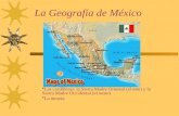 La Geografía de México  Las cordilleras: la Sierra Madre Oriental (el este) y la Sierra Madre Occidental (el oeste)  La meseta.