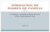 CURSO HERRAMIENTAS TECNOLOGICAS 2013 FORMACION DE PADRES DE FAMILIA.