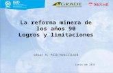 La reforma minera de los años 90 Logros y limitaciones César A. Polo Robilliard Junio de 2015.