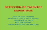 DETECCION DE TALENTOS DEPORTIVOS JOHAO VALENCIA GUTIERREZ PROFESIONAL EN CIENCIAS DEL DEPORTE (UNIVERSIDAD DEL VALLE) MAG, EN EDUCACION (UNIVERSIDAD CATOLICA.