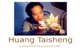 Huang Taisheng EL PRECURSOR DE LA HOJA TALLADA. Huang Taisheng, nació en 1950 en Taizhou, provincia oriental china de Jiangsu. Se destaca en el grabado.