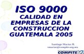 ISO 9000 CALIDAD EN EMPRESAS DE LA CONSTRUCCION GUATEMALA 2005 Santiago Macías H. smacias@compite.org.mx.