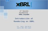 1ª Sesión Formativa XBRL España Introducción al Rendering en XBRL 2015 1 de Junio 2015 Fco. Javier Cobo García Experto XBRL/ XBRL España.