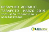DESAYUNO AGRARIO TARAPOTO -MARZO 2015 Inclusión Financiera y Asociatividad DESAYUNO AGRARIO TARAPOTO -MARZO 2015 Inclusión Financiera y Asociatividad.