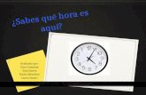 ¿Sabes qué hora es aquí? Realizado por: Unai Cristóbal Sara García Nacho Moniente Laura Casaús.