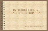 1 INTRODUCCION A REACCIONES QUÍMICAS Prof: Carolina Olivares.