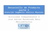 Desarrollo de Producto parte 2 Atención Segmento Adultos Mayores Actividad Independiente 3 José Adrián Maldonado Mata Mercadotecnia.