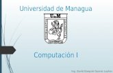 Universidad de Managua Computación I Ing. David Ezequiel Suarez Leyton.
