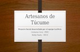 Artesanos de Túcume Proyecto Social desarrollado por el equipo LuxPerú: Giulianna Coral - PERÚ Bobby Rawls – EEUU.