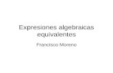 Expresiones algebraicas equivalentes Francisco Moreno.