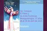 Terec 3er. Coloquio El Títere y las Artes Escénicas Merequetengue: 15 años 26 al 30 de abril de 2015 Relatoría.