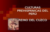 CULTURAS PREHISPÁNICAS DEL PERÚ REINO DEL CUZCO. Aspecto Geográfico El Reino del Cuzco es la primera etapa de la historia incaica. Su centro estuvo en.