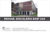 REHAB. ESCALERA EDIF 210 ÁREA INTERVENCIÓN: 310 m² LOCALIZACIÓN: EDIFICIOS 210 - 211 RESPONSABLE: DR. MANUEL ROBERTO SARMIENTO DECANO.