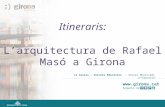 Www.girona.cat Segueix-nos! La Caseta - Serveis Educatius. Servei Municipal d’Educació Itineraris: L’arquitectura de Rafael Masó a Girona.