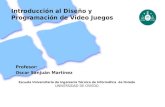 Escuela Universitaria de Ingeniería Técnica de Informática de Oviedo UNIVERSIDAD DE OVIEDO 1 Introducción al Diseño y Programación de Video Juegos Profesor: